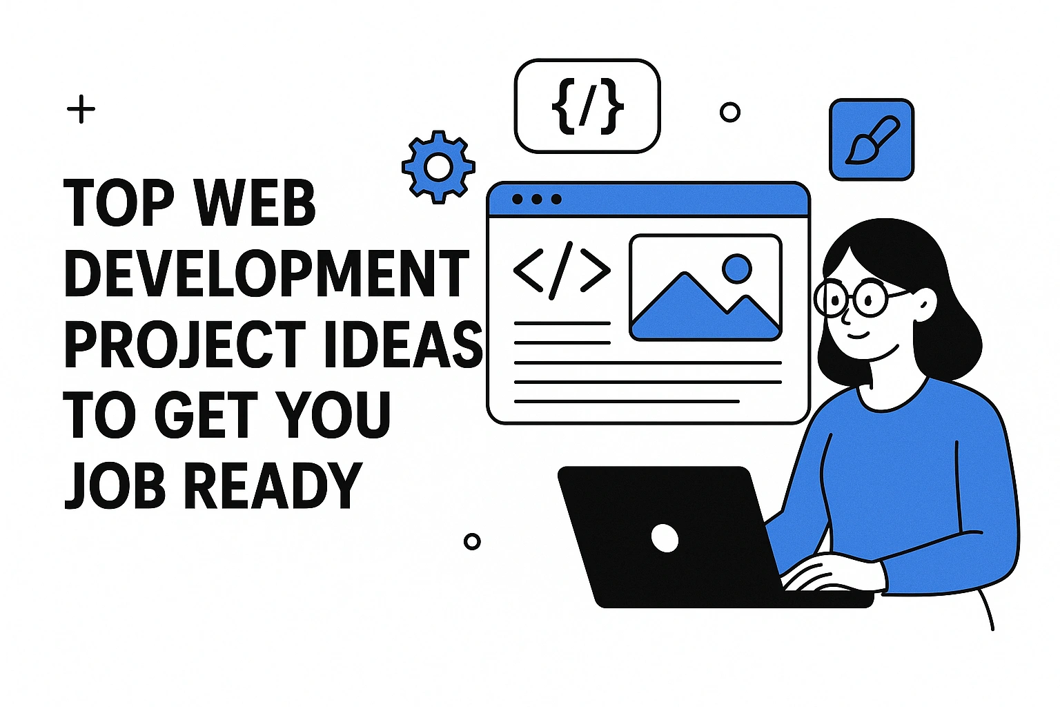 Top Web Development Project Ideas to Get You Job Ready