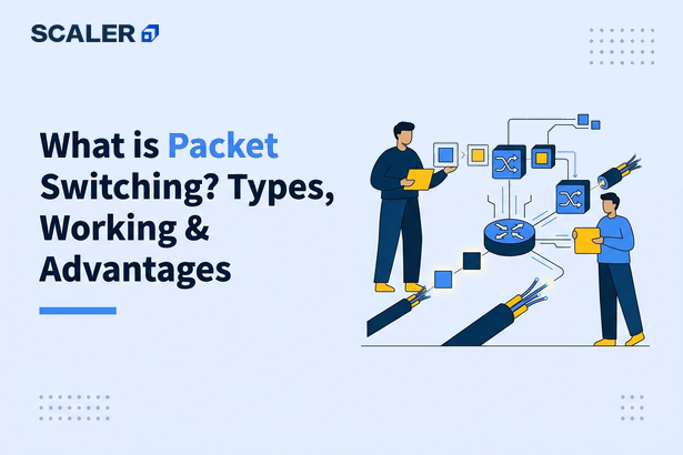 What is Packet Switching? Types, Working & Advantages